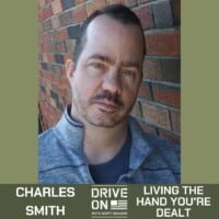 Charles Smith Living the Hand You're Dealt Drive On Podcast