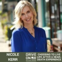 Nicole Kerr Choosing to Live Life After a Near-Death Experience Drive On Podcast