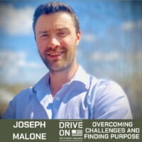 Joe Malone Overcoming Challenges and Finding Purpose Drive On Podcast