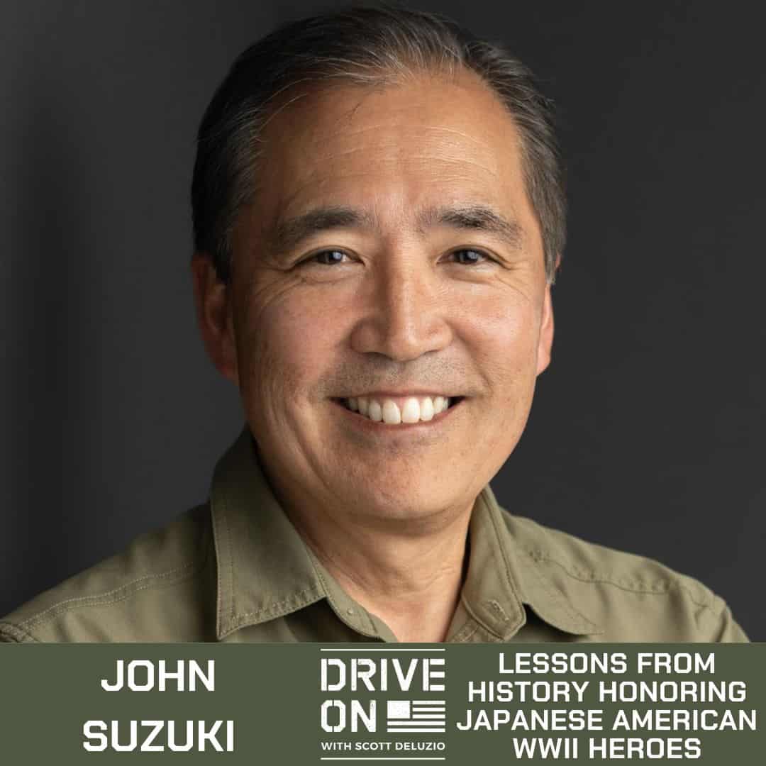 John Suzuki Lessons from History Honoring Japanese American WWII Heroes Drive On Podcast