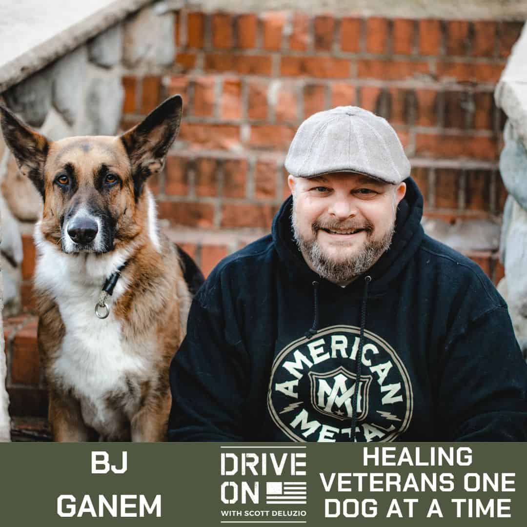 BJ Ganem Healing Veterans One Dog at a Time Drive On Podcast