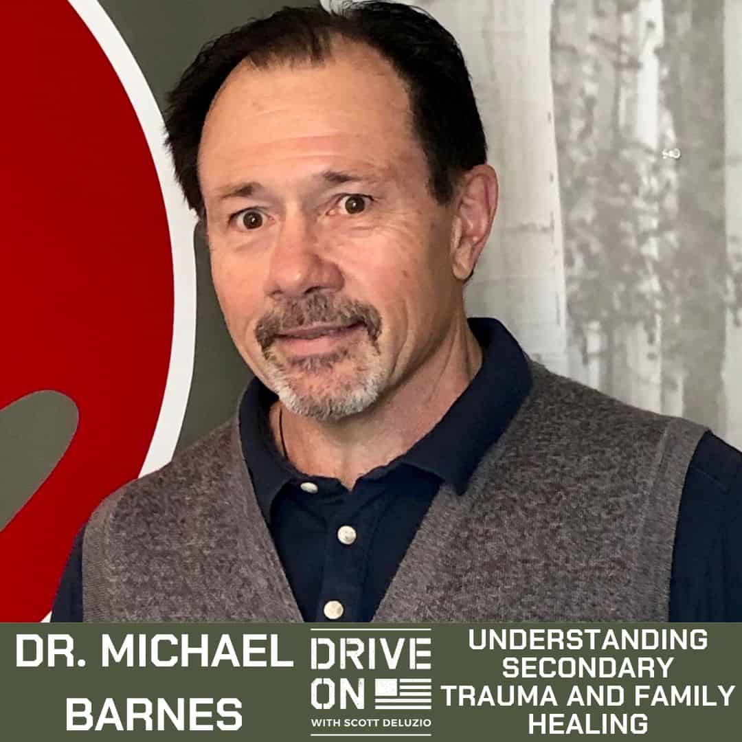 Dr. Michael Barnes Understanding Secondary Trauma and Family Healing Drive On Podcast