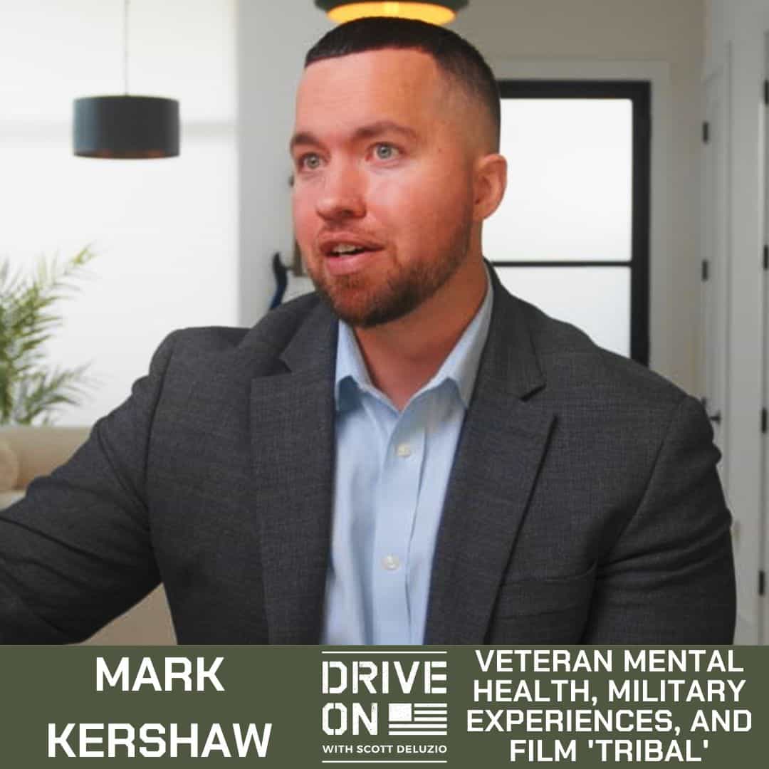 Mark Kershaw Veteran Mental Health, Military Experiences, and Film 'Tribal' Drive On Podcast
