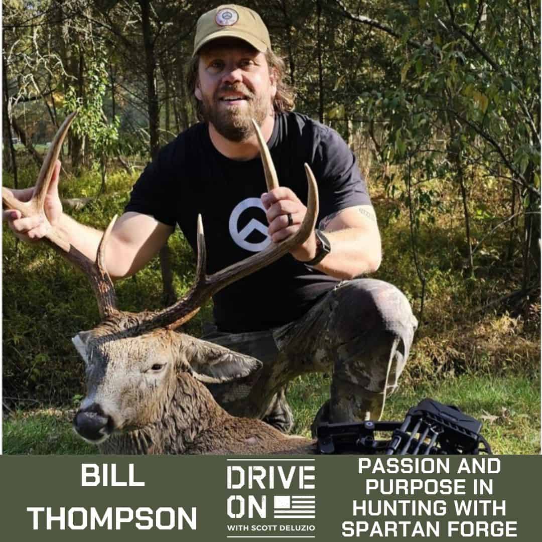 Bill Thompson Passion and Purpose in Hunting with Spartan Forge Drive On Podcast