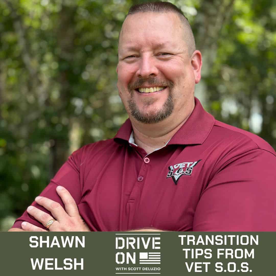 Shawn Welsh Transition Tips from VET S.O.S. Drive On Podcast